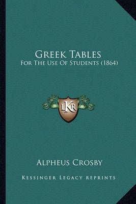 Greek Tables By Alpheus Crosby 9781164661986 (Paperback)