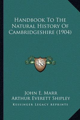 Handbook To The Natural History Of Cambridgeshire (1904) 9781164665007