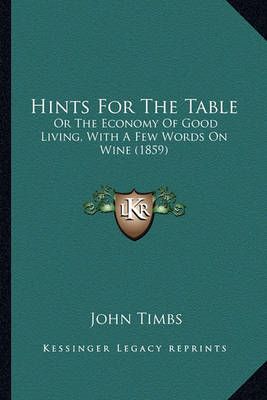 Hints For The Table By John Timbs 9781164669593 (Paperback)