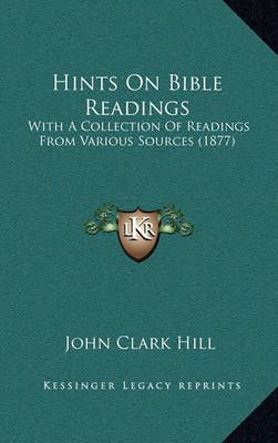 Hints On Bible Readings By John Clark Hill 9781164669630 (Paperback)