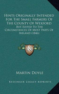 Hints Originally Intended For The Small Farmers Of The County Of Wexford