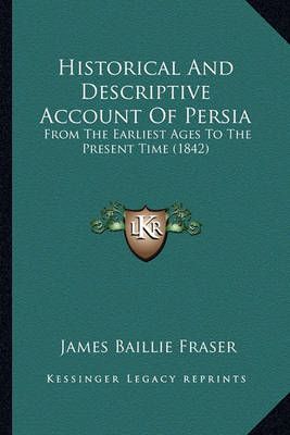 Historical And Descriptive Account Of Persia By James Baillie Fraser