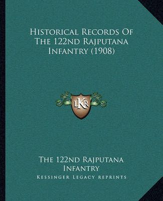 Historical Records Of The 122nd Rajputana Infantry (1908) (Paperback)