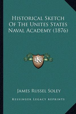 Historical Sketch Of The Unites States Naval Academy (1876)