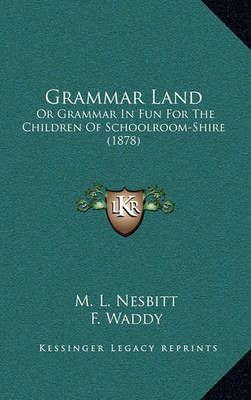 Grammar Land By M L Nesbitt (author), F Waddy (illustrator) (Hardback)