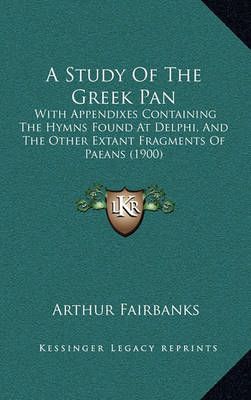 A Study of the Greek Pan By Arthur Fairbanks 9781164711728 (Hardback)
