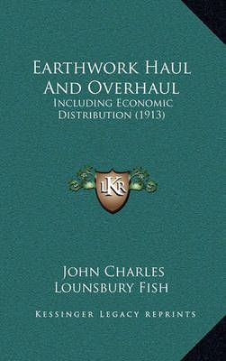 Earthwork Haul And Overhaul By John Charles Lounsbury Fish (Hardback)