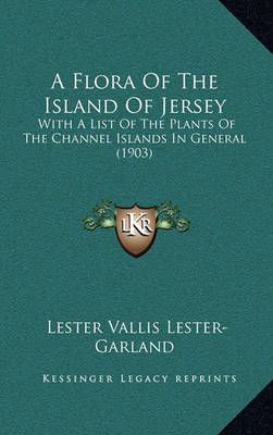 A Flora Of The Island Of Jersey By Lester Vallis Lester-Garland