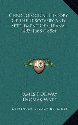Chronological History Of The Discovery And Settlement Of Guiana, 1493-1668 (1888)