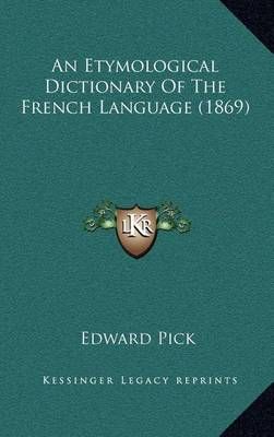 An Etymological Dictionary Of The French Language (1869) 9781164778561
