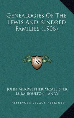 Genealogies Of The Lewis And Kindred Families (1906) 9781164796411