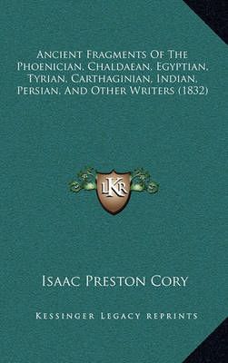 Ancient Fragments Of The Phoenician, Chaldaean, Egyptian, Tyrian, Carthaginian, Indian, Persian, And Other Writers (1832)