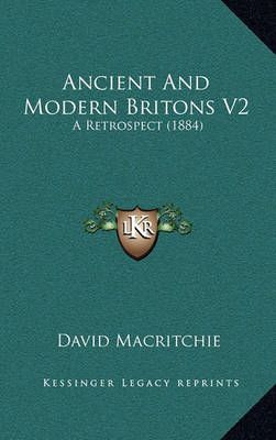 Ancient And Modern Britons V2 By David Macritchie 9781164802631