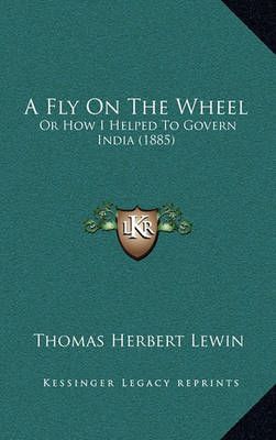 A Fly On The Wheel By Thomas Herbert Lewin 9781164805458 (Hardback)
