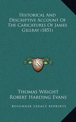 Historical And Descriptive Account Of The Caricatures Of James Gillray (1851)