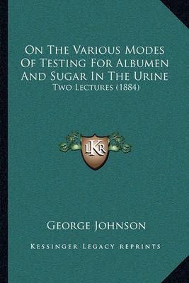 On The Various Modes Of Testing For Albumen And Sugar In The Urine