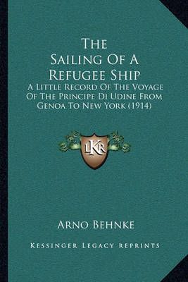 The Sailing Of A Refugee Ship By Arno Behnke 9781164833598 (Paperback)