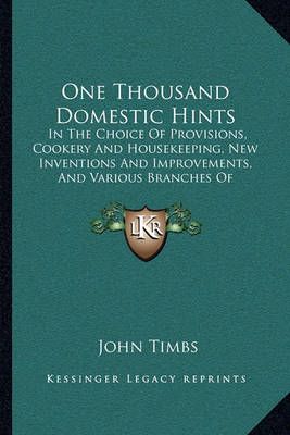 One Thousand Domestic Hints By John Timbs (editor) 9781164836285