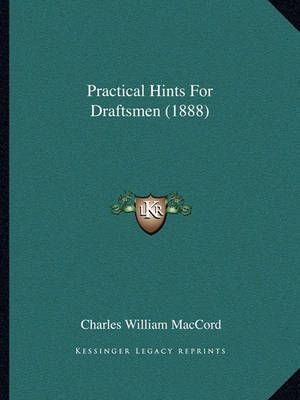 Practical Hints For Draftsmen (1888) By Charles William Maccord