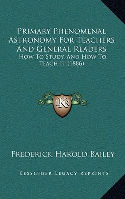 Primary Phenomenal Astronomy For Teachers And General Readers