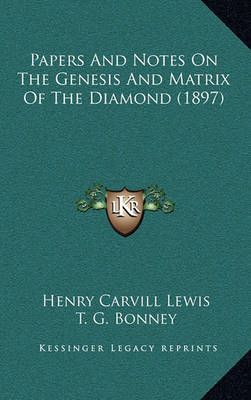 Papers And Notes On The Genesis And Matrix Of The Diamond (1897)