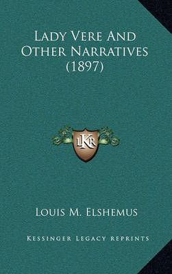 Lady Vere And Other Narratives (1897) By Louis M Elshemus (Paperback)