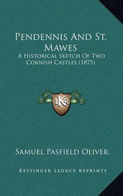 Pendennis And St. Mawes By Samuel Pasfield Oliver 9781164848974