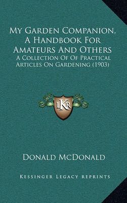 My Garden Companion, A Handbook For Amateurs And Others 9781164850168