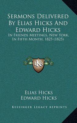 Sermons Delivered By Elias Hicks And Edward Hicks 9781164850410