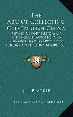 The ABC Of Collecting Old English China By J F Blacker 9781164856986