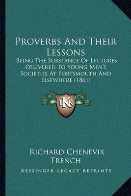 Proverbs And Their Lessons By Richard Chenevix Trench 9781164860785