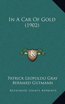 In A Car Of Gold (1902) 9781164861164 (Paperback)