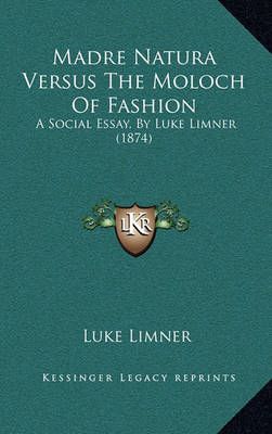 Madre Natura Versus The Moloch Of Fashion By Luke Limner 9781164862031