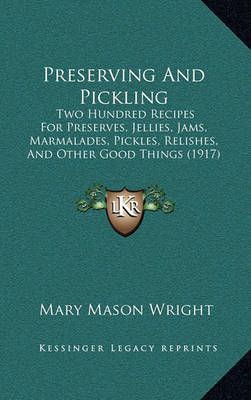 Preserving And Pickling By Mary Mason Wright 9781164865780 (Paperback)