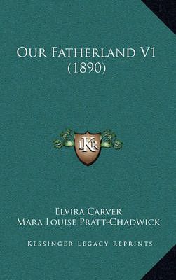 Our Fatherland V1 (1890) By Elvira Carver, Mara Louise Pratt-Chadwick