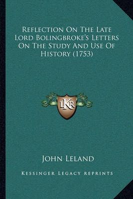 Reflection On The Late Lord Bolingbroke's Letters On The Study And Use Of History (1753)