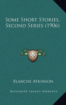 Some Short Stories, Second Series (1906) By Blanche Atkinson