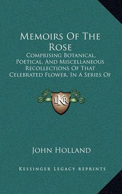 Memoirs Of The Rose By John Holland 9781164869856 (Paperback)