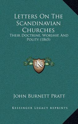 Letters On The Scandinavian Churches By John Burnett Pratt (Paperback)