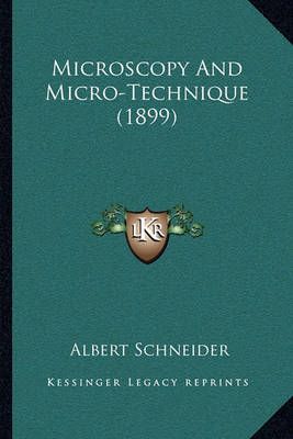 Microscopy And Micro-Technique (1899) By Albert Schneider (Paperback)