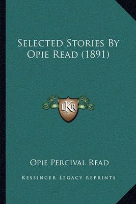 Selected Stories By Opie Read (1891) By Opie Percival Read (Paperback)