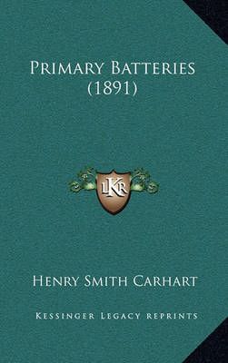 Primary Batteries (1891) By Henry Smith Carhart 9781164877127