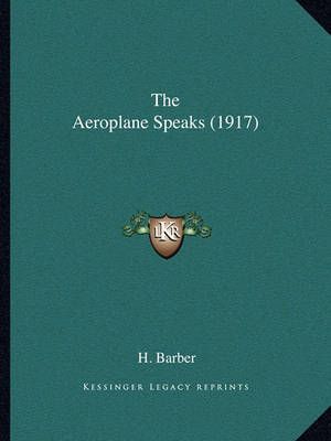 The Aeroplane Speaks (1917) By Dr H Barber 9781164883630 (Paperback)
