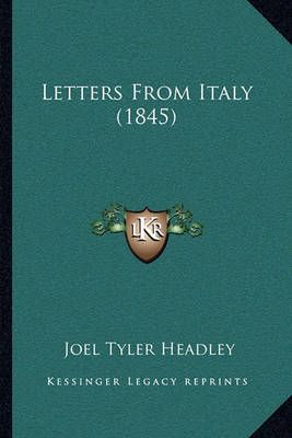 Letters From Italy (1845) By Joel Tyler Headley 9781164883845