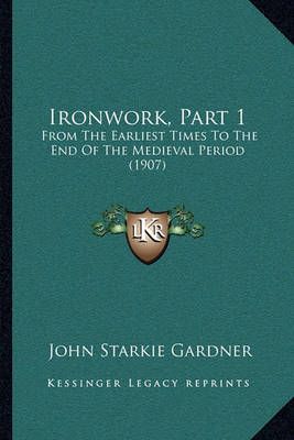 Ironwork, Part 1 By John Starkie Gardner 9781164885115 (Paperback)