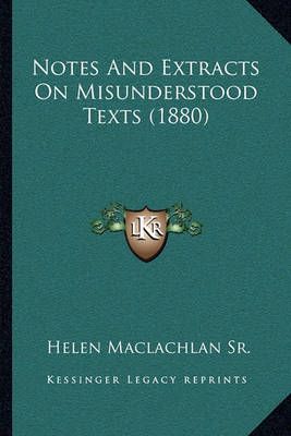 Notes And Extracts On Misunderstood Texts (1880) By Helen MacLachlan
