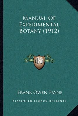 Manual Of Experimental Botany (1912) By Frank Owen Payne 9781164898474