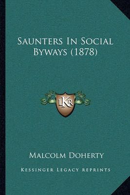 Saunters In Social Byways (1878) By Malcolm Doherty 9781164898832