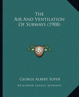 The Air and Ventilation of Subways (1908) By George Albert Soper