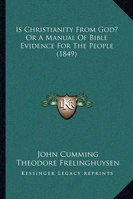 Is Christianity From God? Or A Manual Of Bible Evidence For The People (1849)